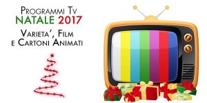 Programmi tv Natale 2017: varietà, film e cartoni animati